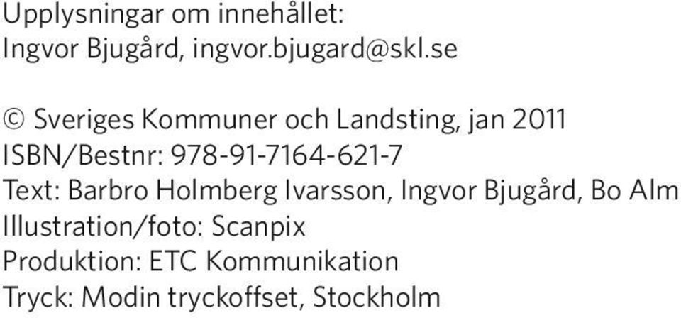 978-91-7164-621-7 Text: Barbro Holmberg Ivarsson, Ingvor Bjugård, Bo