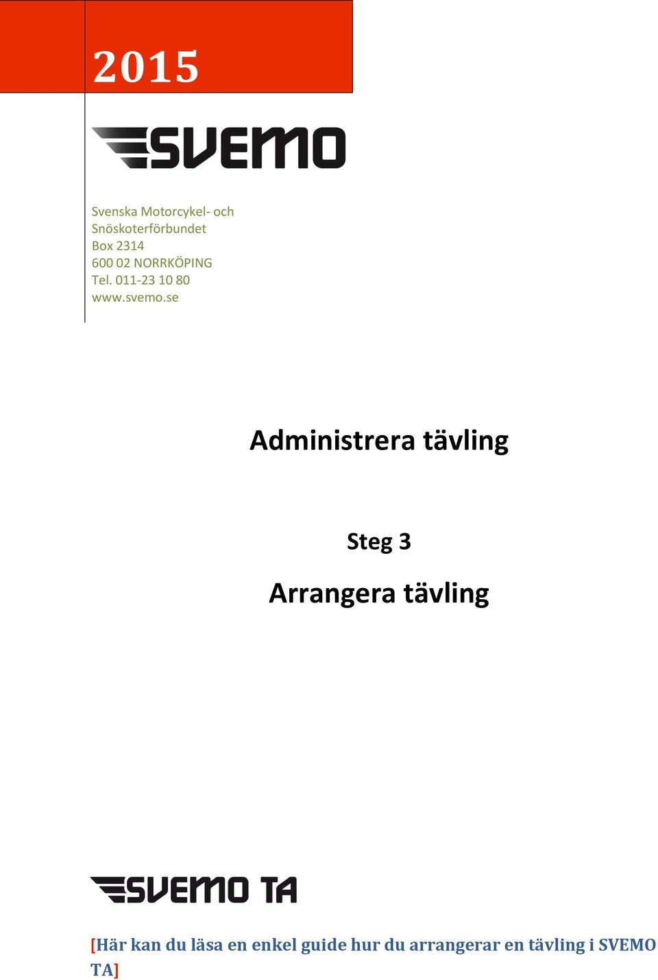 se Administrera tävling Steg 3 Arrangera tävling [Här