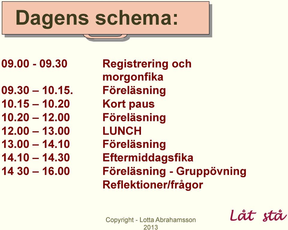 00 LUNCH 13.00 14.10 Föreläsning 14.10 14.30 Eftermiddagsfika 14 30 16.