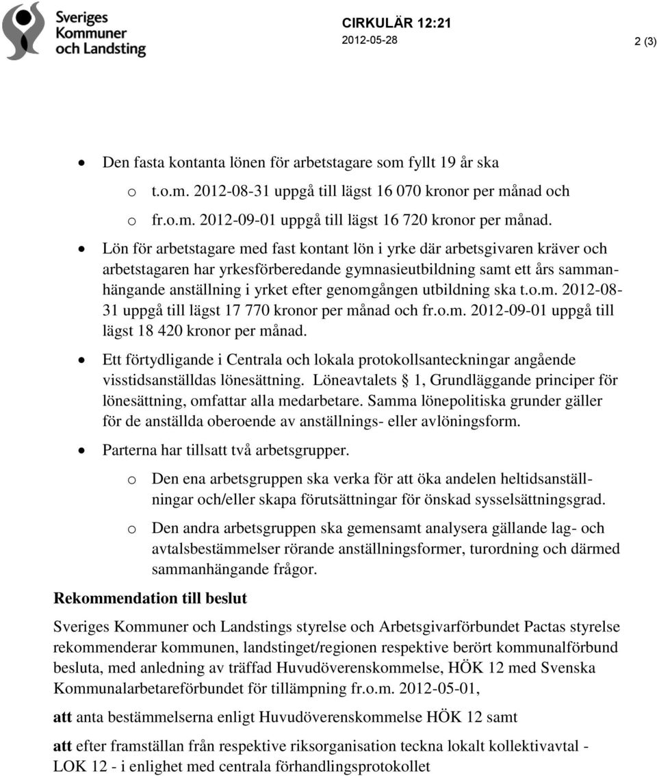 utbildning ska t.o.m. 2012-08- 31 uppgå till lägst 17 770 kronor per månad och fr.o.m. 2012-09-01 uppgå till lägst 18 420 kronor per månad.