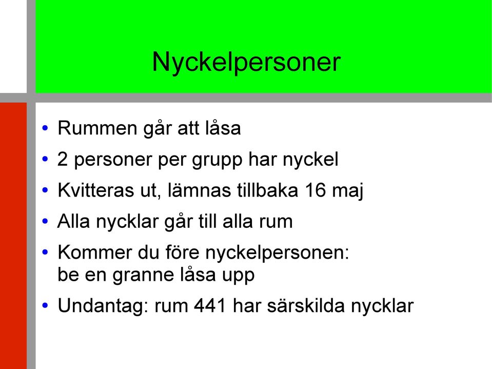 nycklar går till alla rum Kommer du före nyckelpersonen: