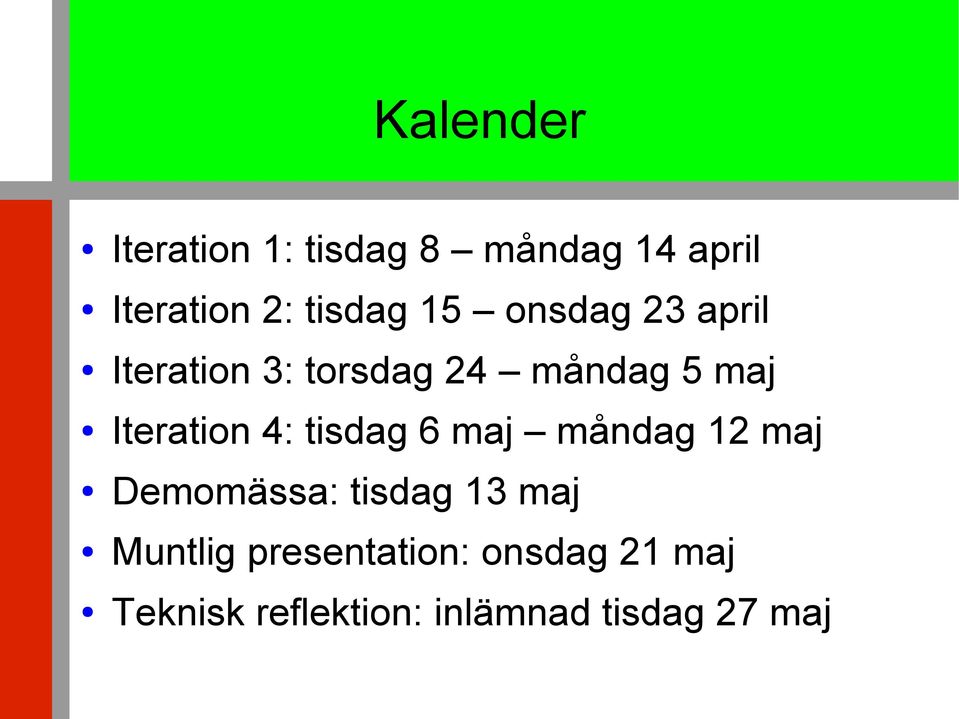 4: tisdag 6 maj måndag 12 maj Demomässa: tisdag 13 maj Muntlig