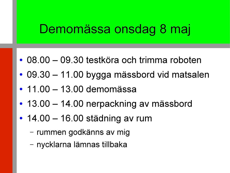 00 bygga mässbord vid matsalen 11.00 13.00 demomässa 13.