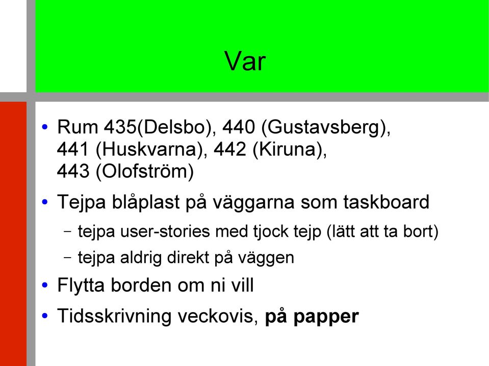 tejpa user-stories med tjock tejp (lätt att ta bort) tejpa aldrig