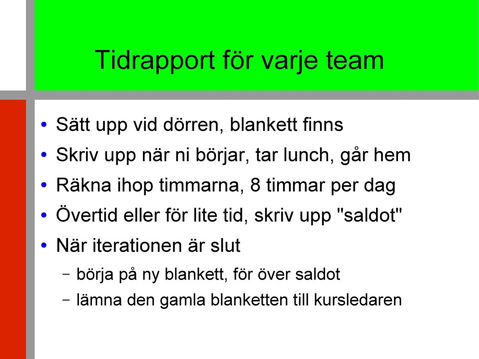 Övertid eller för lite tid, skriv upp "saldot" När iterationen är slut