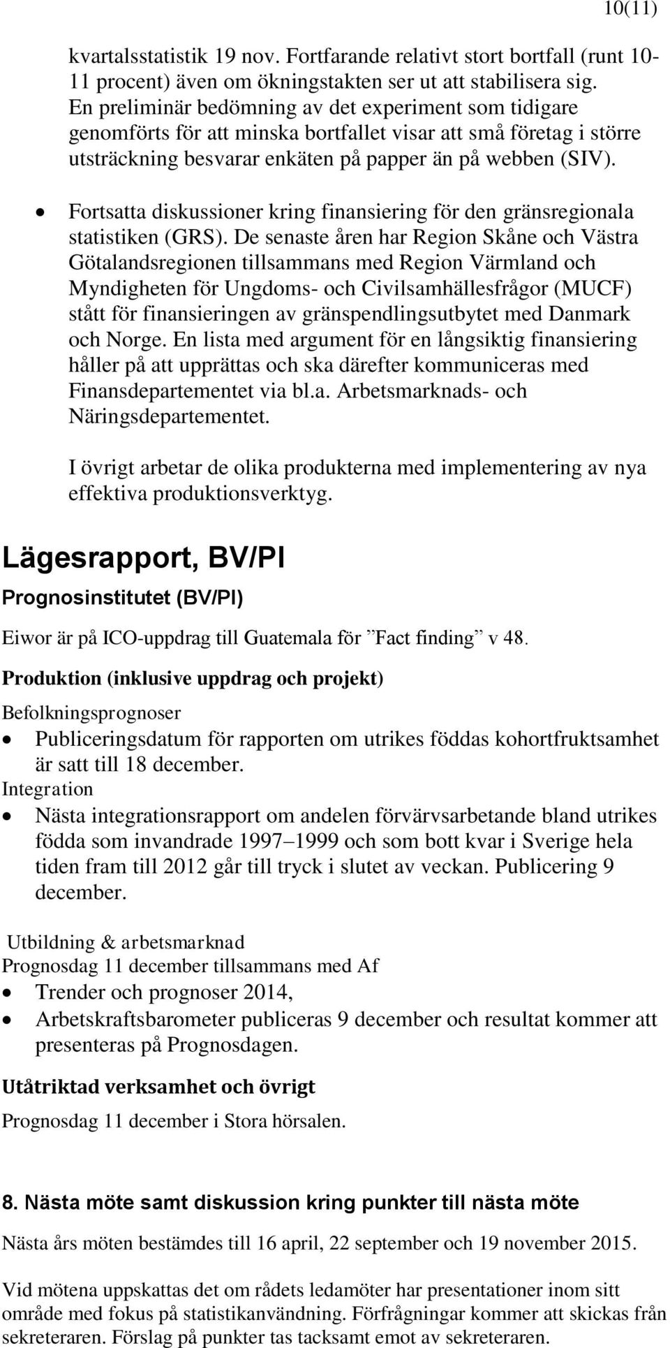 Fortsatta diskussioner kring finansiering för den gränsregionala statistiken (GRS).