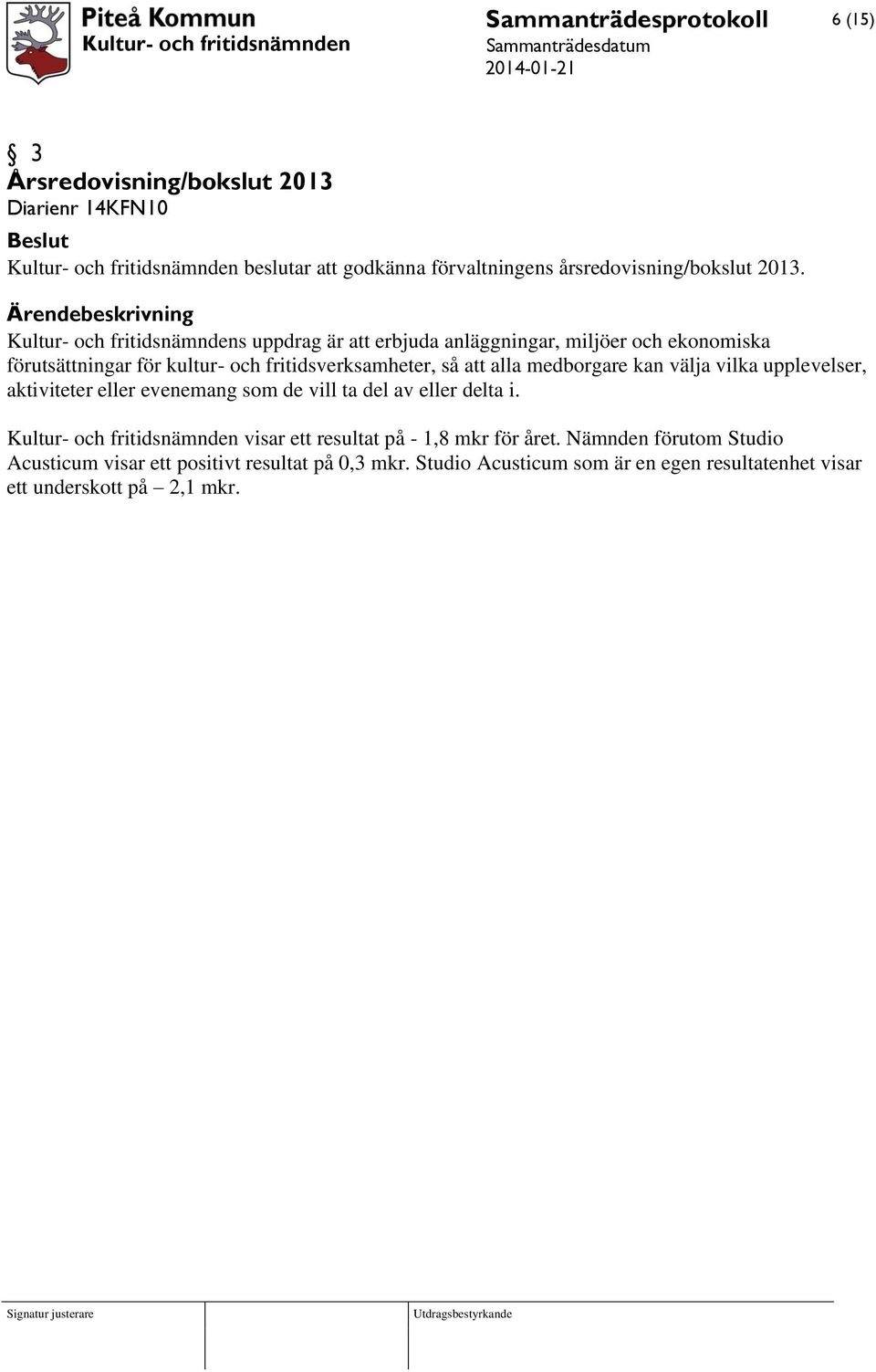 medborgare kan välja vilka upplevelser, aktiviteter eller evenemang som de vill ta del av eller delta i.
