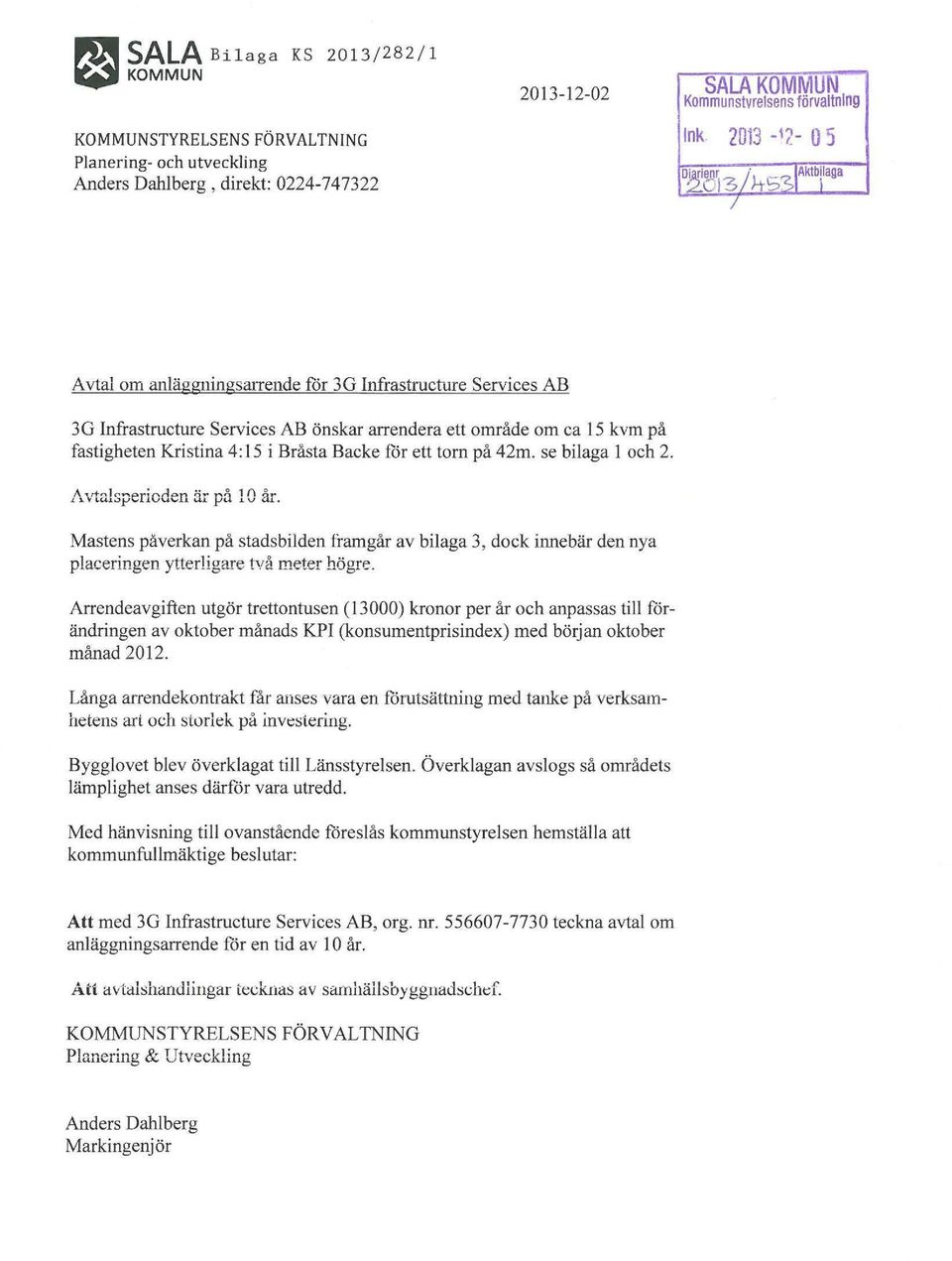 _~ IAklTbilaga ;LO I '3/ rrs~1 / Avtal om anläggningsaltende för 3G Infrastructure Services AB 3G Infrastructure Services AB önskar altendera ett område om ca 15 kvm på fastigheten Kristina 4: 15 i