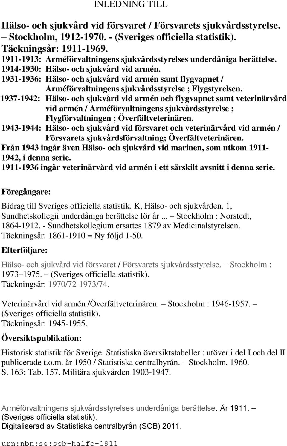 1931-1936: Hälso- och sjukvård vid armén samt flygvapnet / Arméförvaltningens sjukvårdsstyrelse ; Flygstyrelsen.