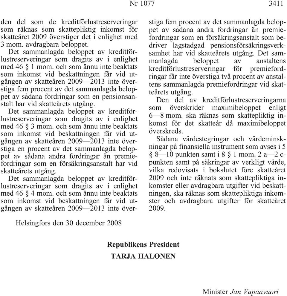 ochsomännuintebeaktats som inkomst vid beskattningen får vid utgången av skatteåren 2009 2013 inte överstiga fem procent av det sammanlagda beloppet av sådana fordringar som en pensionsanstalt har