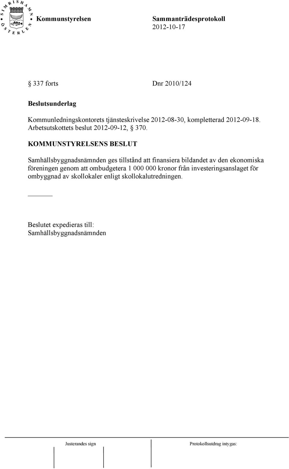 KOMMUNSTYRELSENS BESLUT Samhällsbyggnadsnämnden ges tillstånd att finansiera bildandet av den