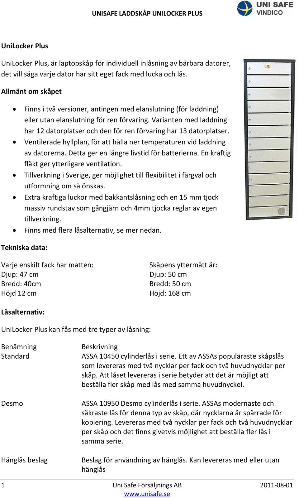 Varianten med laddning har 12 datorplatser och den för ren förvaring har 13 datorplatser. Ventilerade hyllplan, för att hålla ner temperaturen vid laddning av datorerna.