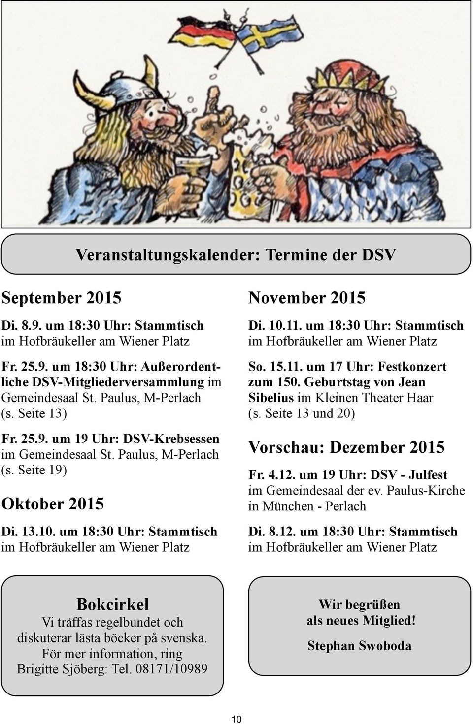 um 18:30 Uhr: Stammtisch im Hofbräukeller am Wiener Platz November 2015 Di. 10.11. um 18:30 Uhr: Stammtisch im Hofbräukeller am Wiener Platz So. 15.11. um 17 Uhr: Festkonzert zum 150.