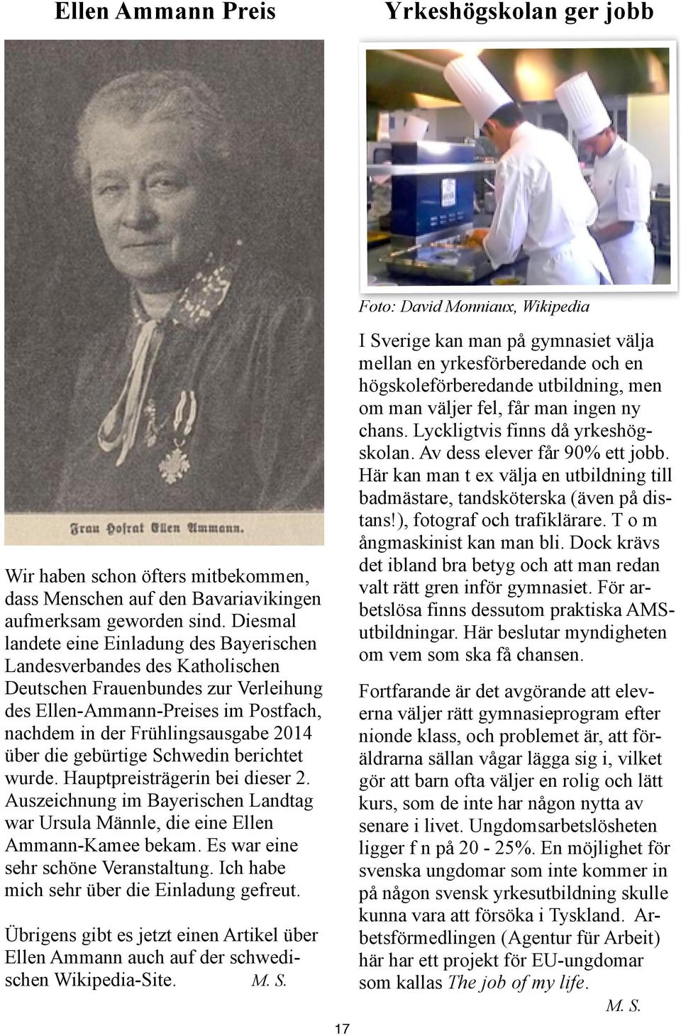 die gebürtige Schwedin berichtet wurde. Hauptpreisträgerin bei dieser 2. Auszeichnung im Bayerischen Landtag war Ursula Männle, die eine Ellen Ammann-Kamee bekam.