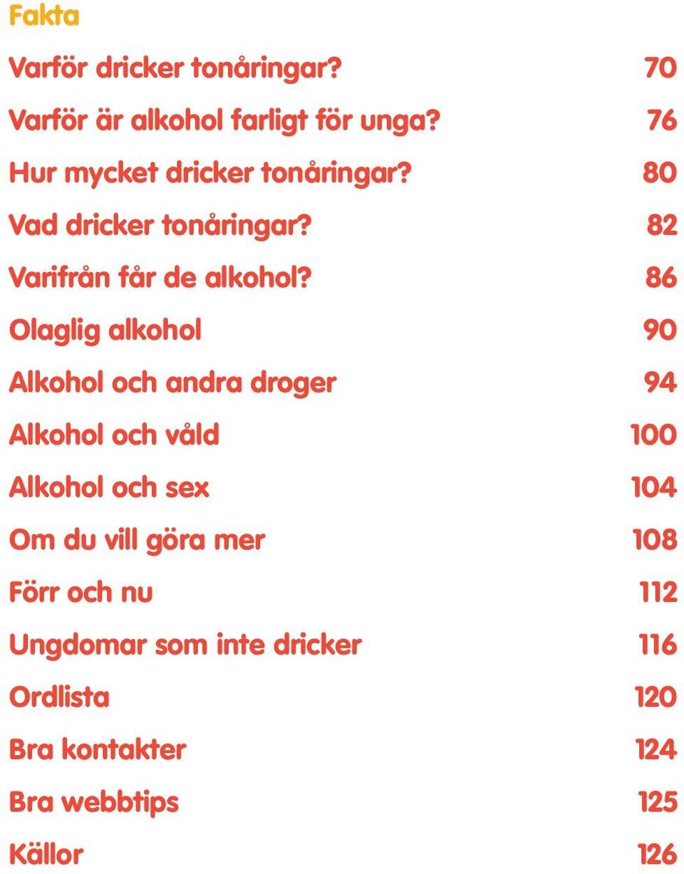 86 Olaglig alkohol 90 Alkohol och andra droger 94 Alkohol och våld 100 Alkohol och sex 104 Om