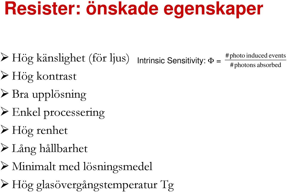 hållbarhet Minimalt med lösningsmedel Hög