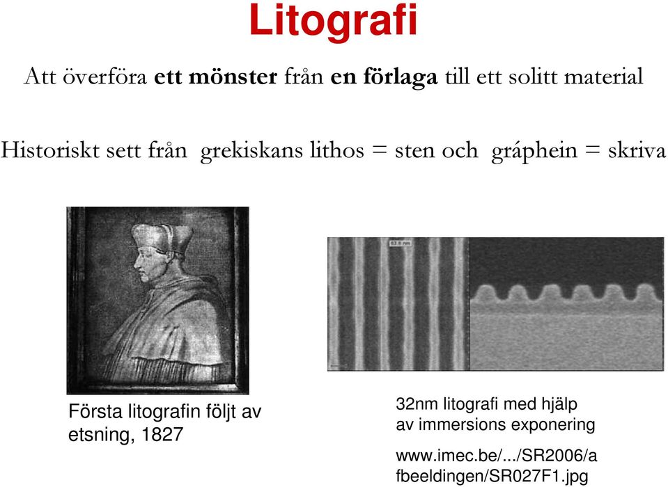 skriva Första litografin följt av etsning, 1827 32nm litografi med