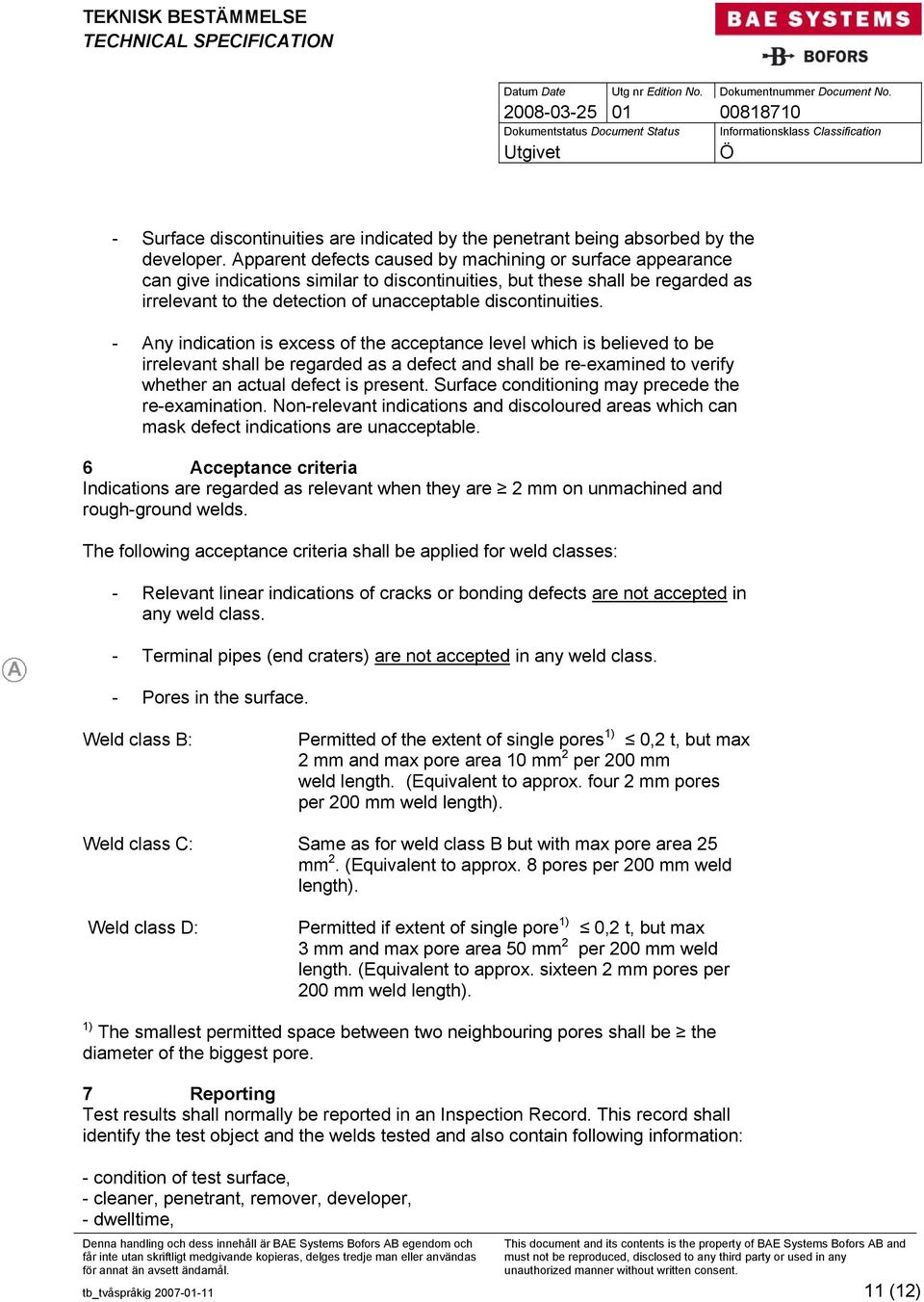 - Any indication is excess of the acceptance level which is believed to be irrelevant shall be regarded as a defect and shall be re-examined to verify whether an actual defect is present.