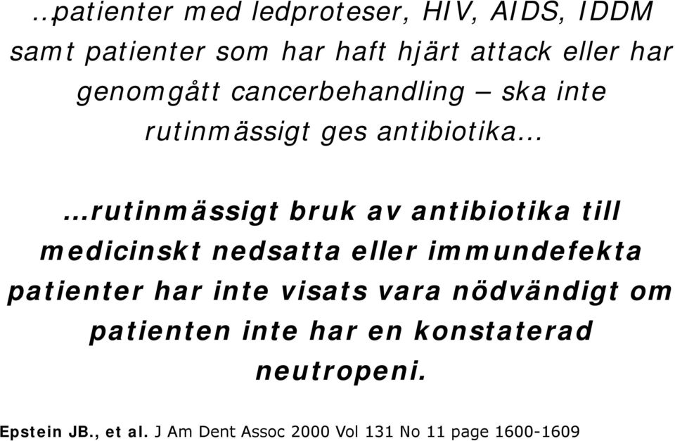 till medicinskt nedsatta eller immundefekta patienter har inte visats vara nödvändigt om patienten