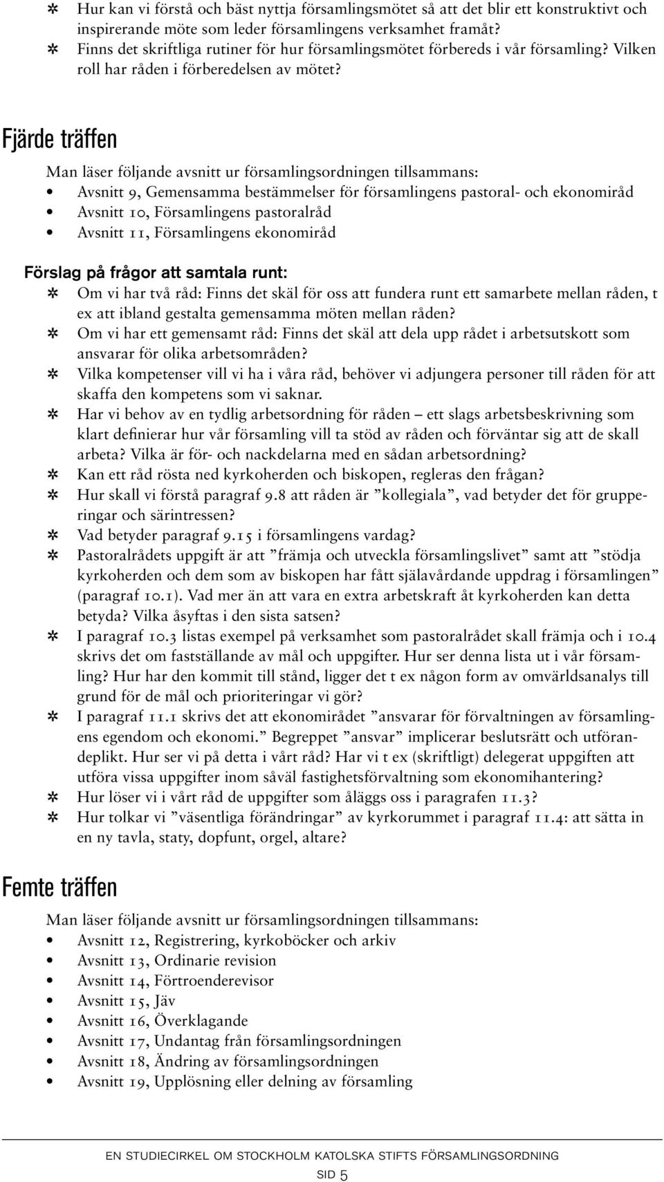 Fjärde träffen Man läser följande avsntt ur församlngsordnngen tllsammans: Avsntt 9, Gemensamma bestämmelser för församlngens pastoral- och ekonområd Avsntt 10, Församlngens pastoralråd Avsntt 11,