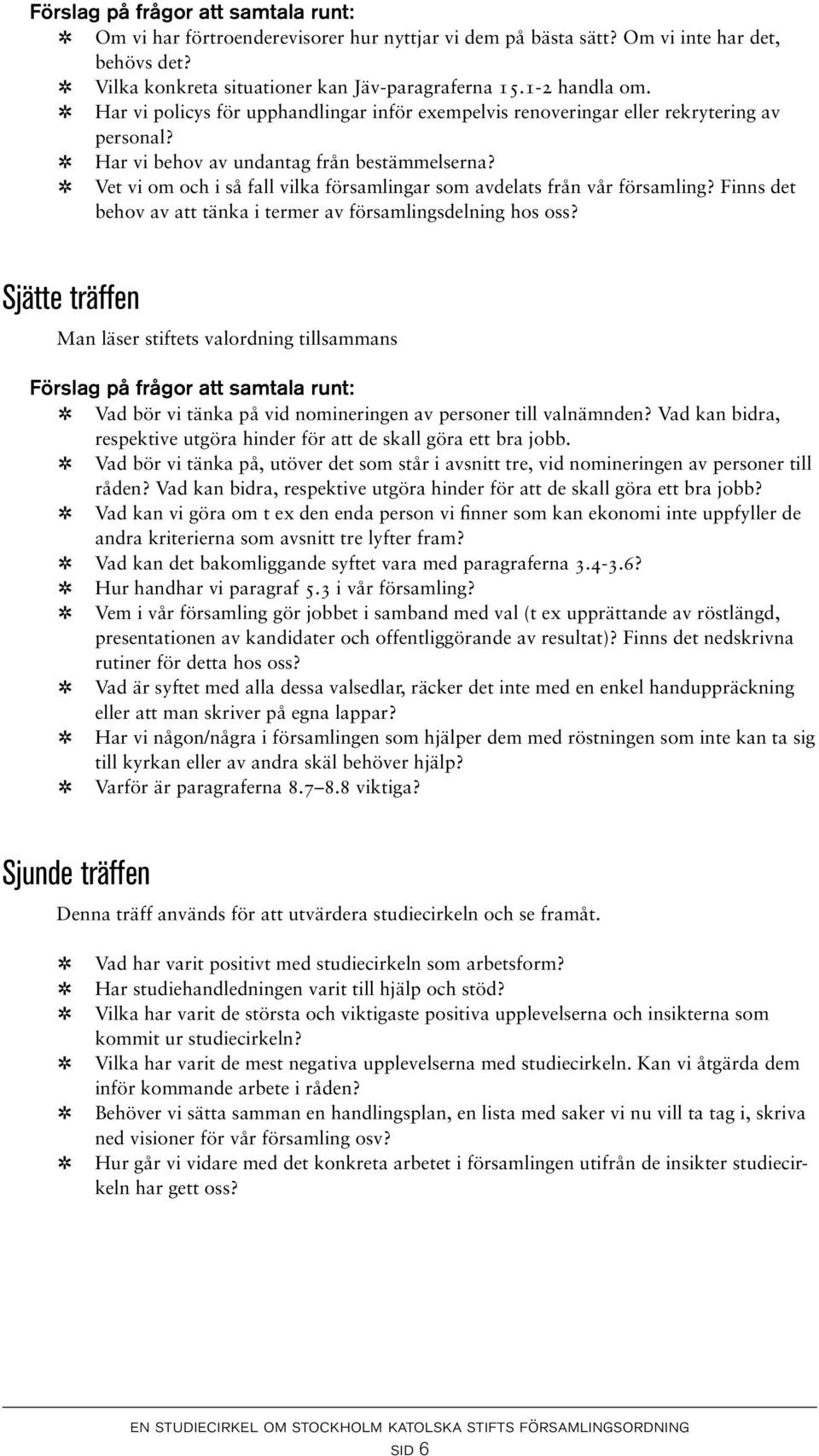 Vet v om och så fall vlka församlngar som avdelats från vår församlng? Fnns det behov av att tänka termer av församlngsdelnng hos oss?