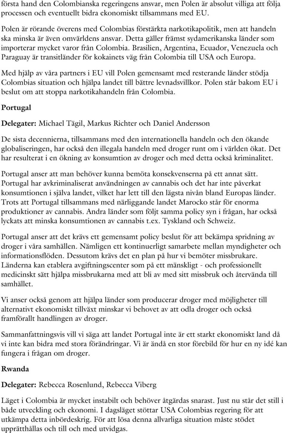 Detta gäller främst sydamerikanska länder som importerar mycket varor från Colombia.