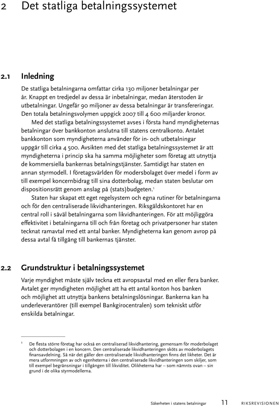 Den totala betalningsvolymen uppgick 2007 till 4 600 miljarder kronor.