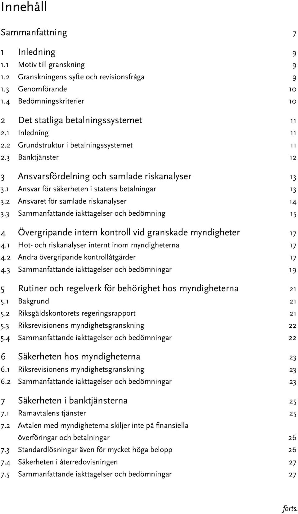 2 Ansvaret för samlade riskanalyser 14 3.3 Sammanfattande iakttagelser och bedömning 15 4 Övergripande intern kontroll vid granskade myndigheter 17 4.