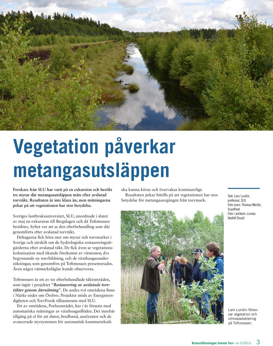 Sveriges lantbruksuniversitet, SLU, anordnade i slutet av maj en exkursion till Bergslagen och då Toftmossen besöktes. Syftet var att se den efterbehandling som där genomförts efter avslutad torvtäkt.