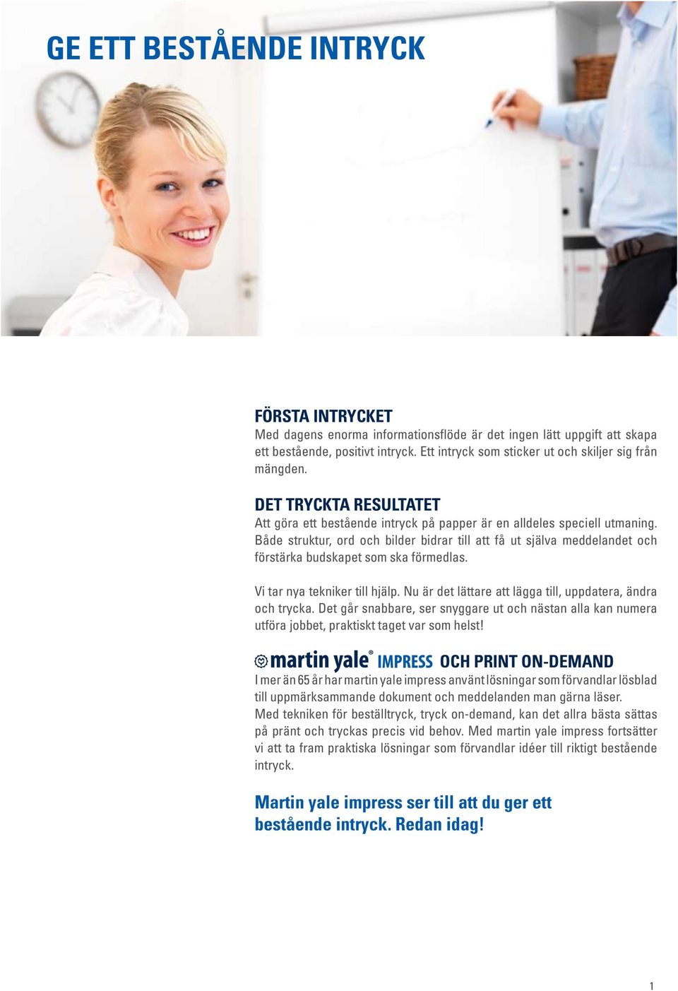 Både struktur, ord och bilder bidrar till att få ut själva meddelandet och förstärka budskapet som ska förmedlas. Vi tar nya tekniker till hjälp.