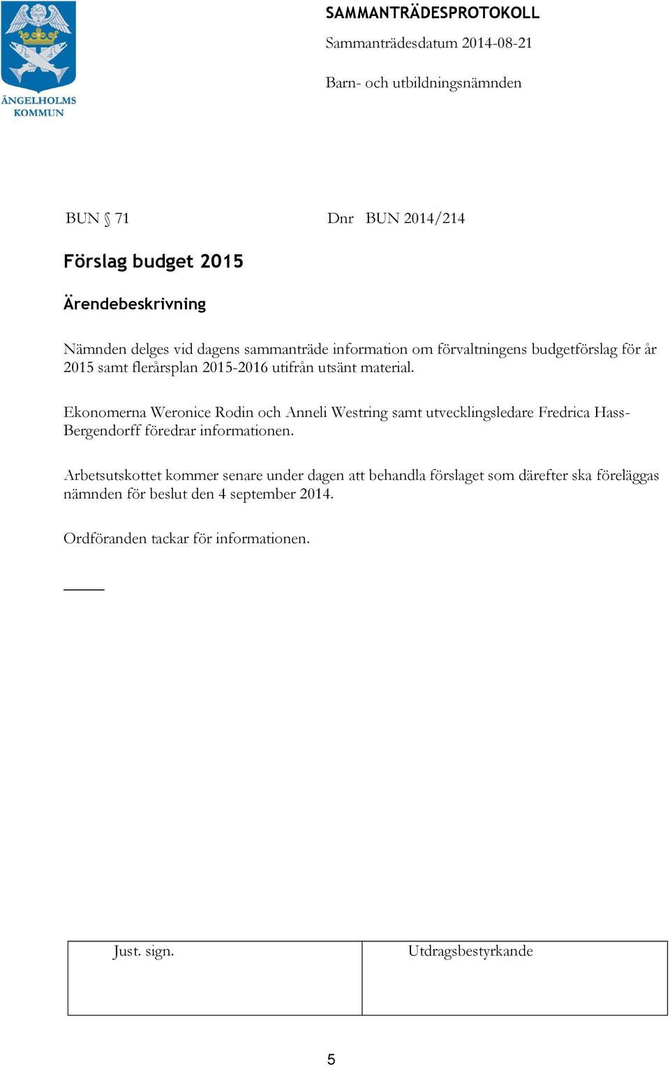 Ekonomerna Weronice Rodin och Anneli Westring samt utvecklingsledare Fredrica Hass- Bergendorff föredrar informationen.