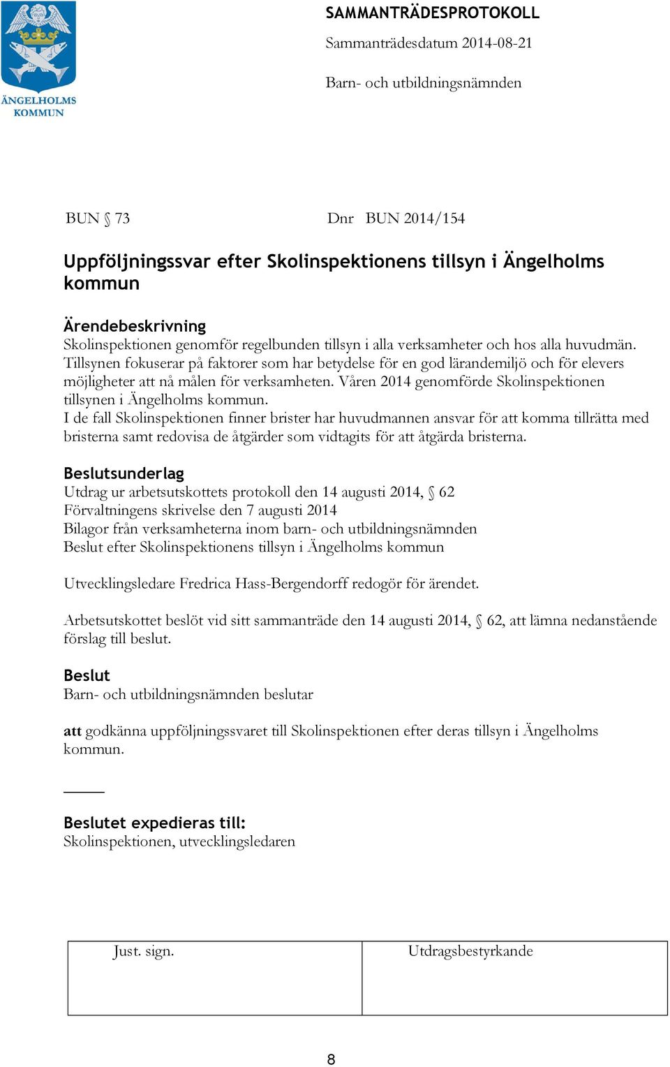 Våren 2014 genomförde Skolinspektionen tillsynen i Ängelholms kommun.