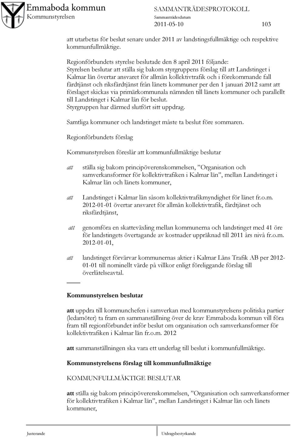 kollektivtrafik och i förekommande fall färdtjänst och riksfärdtjänst från länets kommuner per den 1 januari 2012 samt att förslaget skickas via primärkommunala nämnden till länets kommuner och
