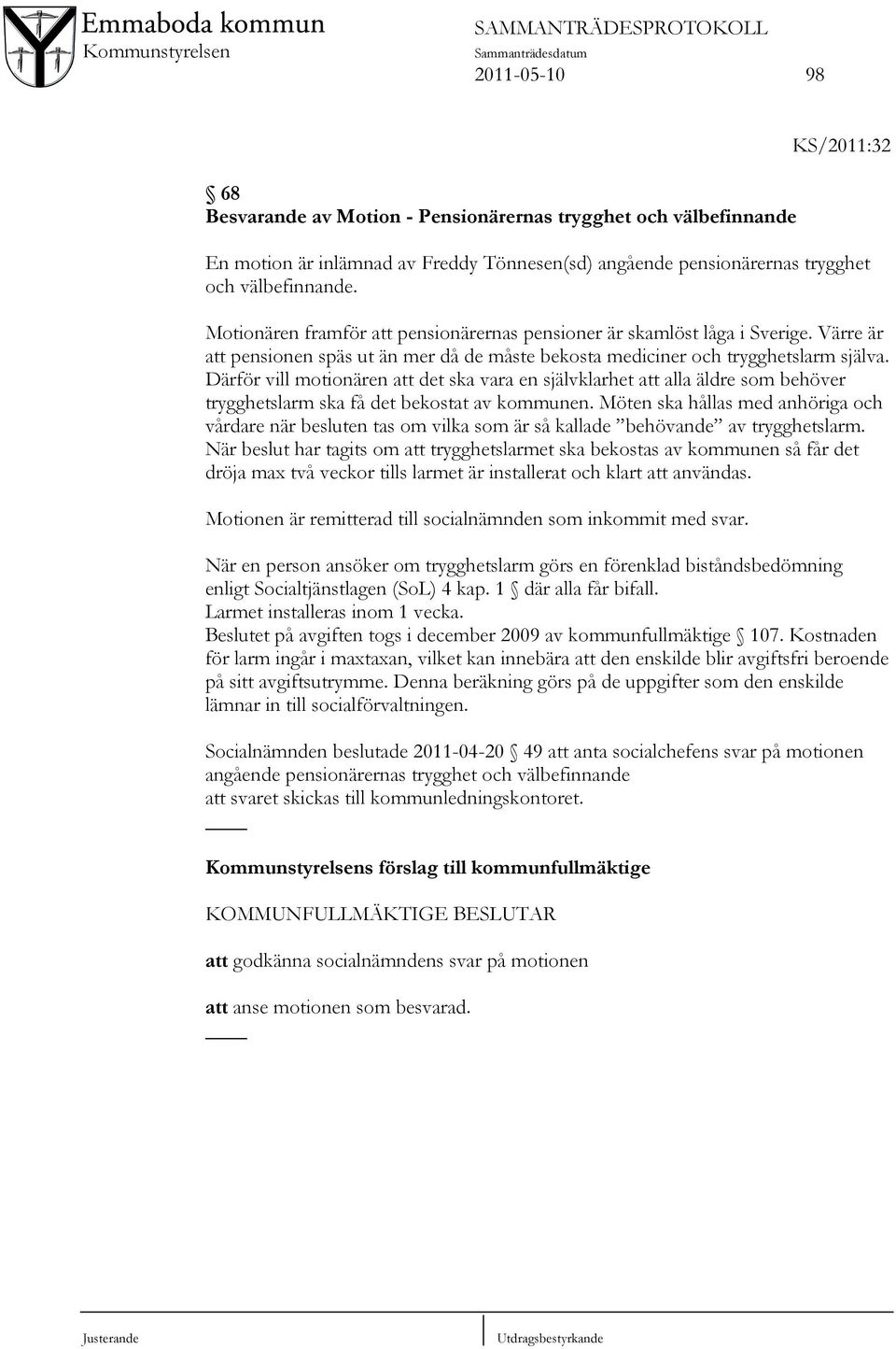 Därför vill motionären att det ska vara en självklarhet att alla äldre som behöver trygghetslarm ska få det bekostat av kommunen.