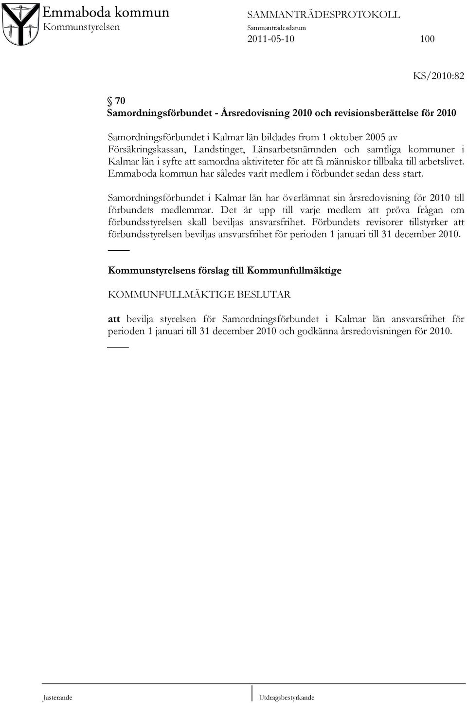 Emmaboda kommun har således varit medlem i förbundet sedan dess start. Samordningsförbundet i Kalmar län har överlämnat sin årsredovisning för 2010 till förbundets medlemmar.