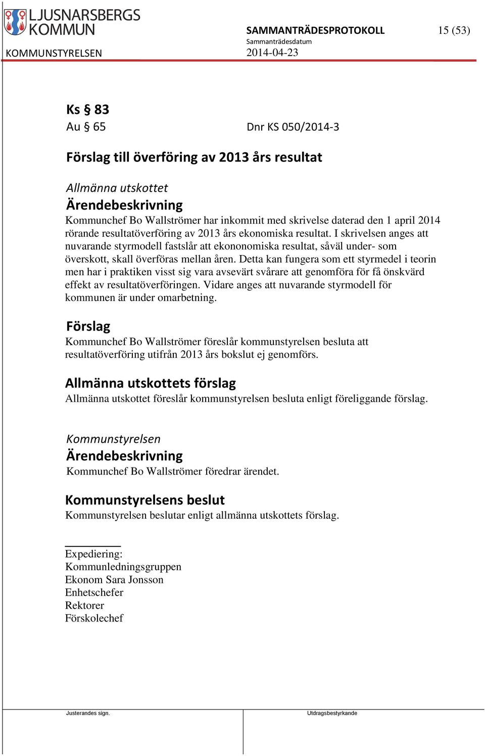 I skrivelsen anges att nuvarande styrmodell fastslår att ekononomiska resultat, såväl under- som överskott, skall överföras mellan åren.