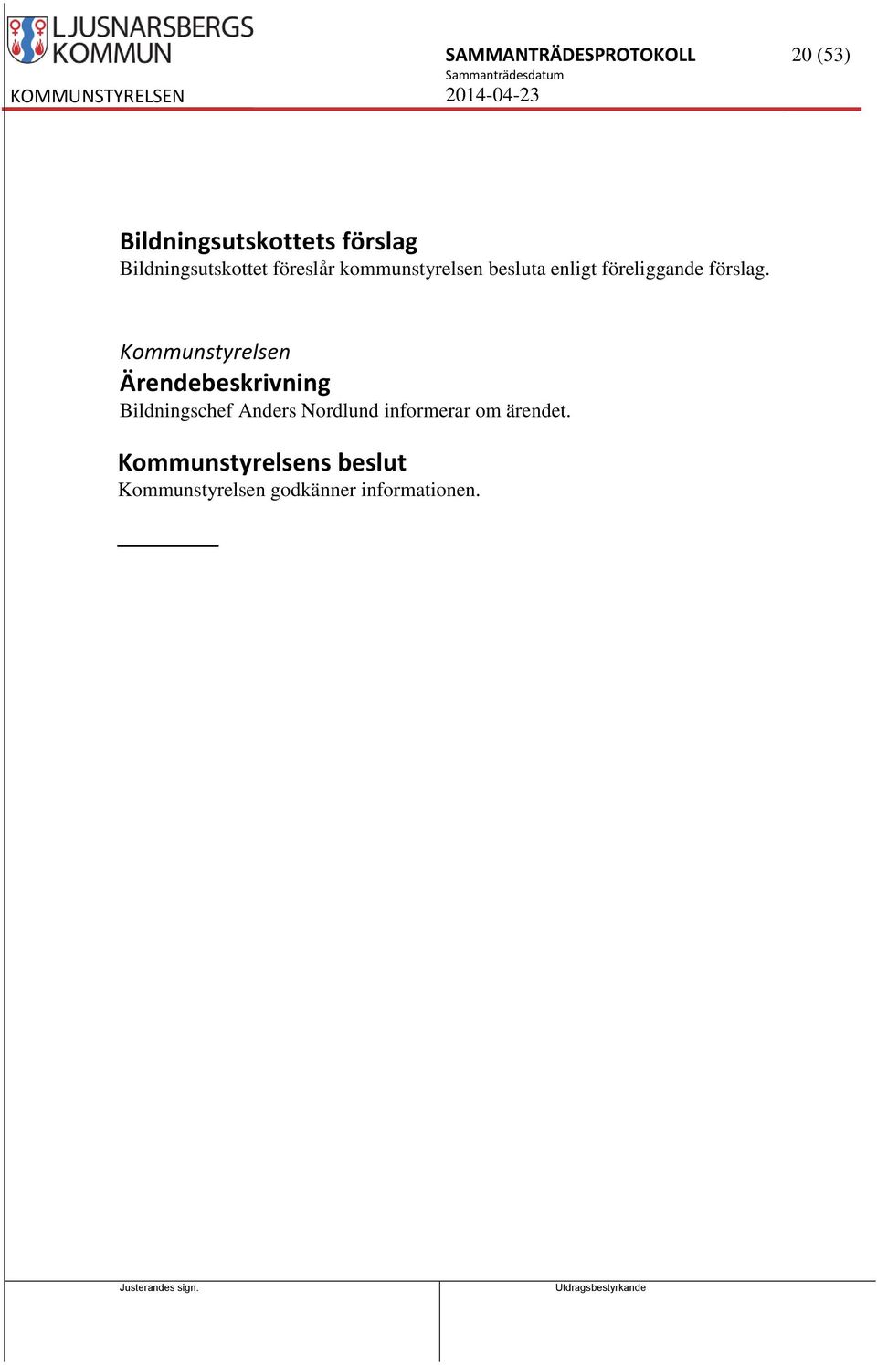 föreliggande förslag.