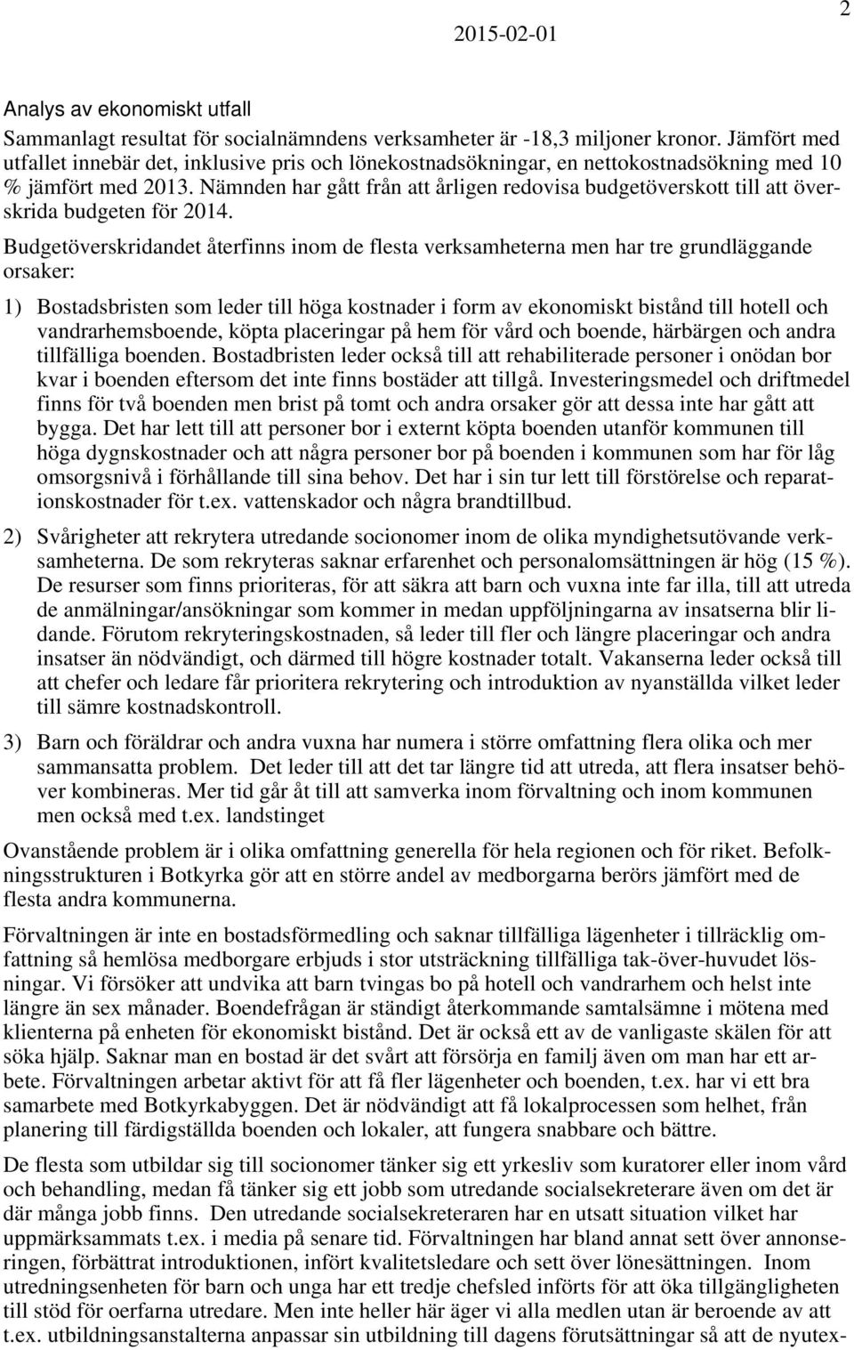 Nämnden har gått från att årligen redovisa budgetöverskott till att överskrida budgeten för 2014.