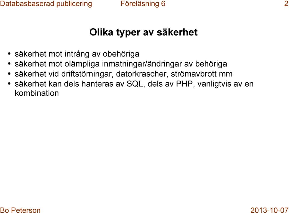 inmatningar/ändringar av behöriga säkerhet vid driftstörningar,