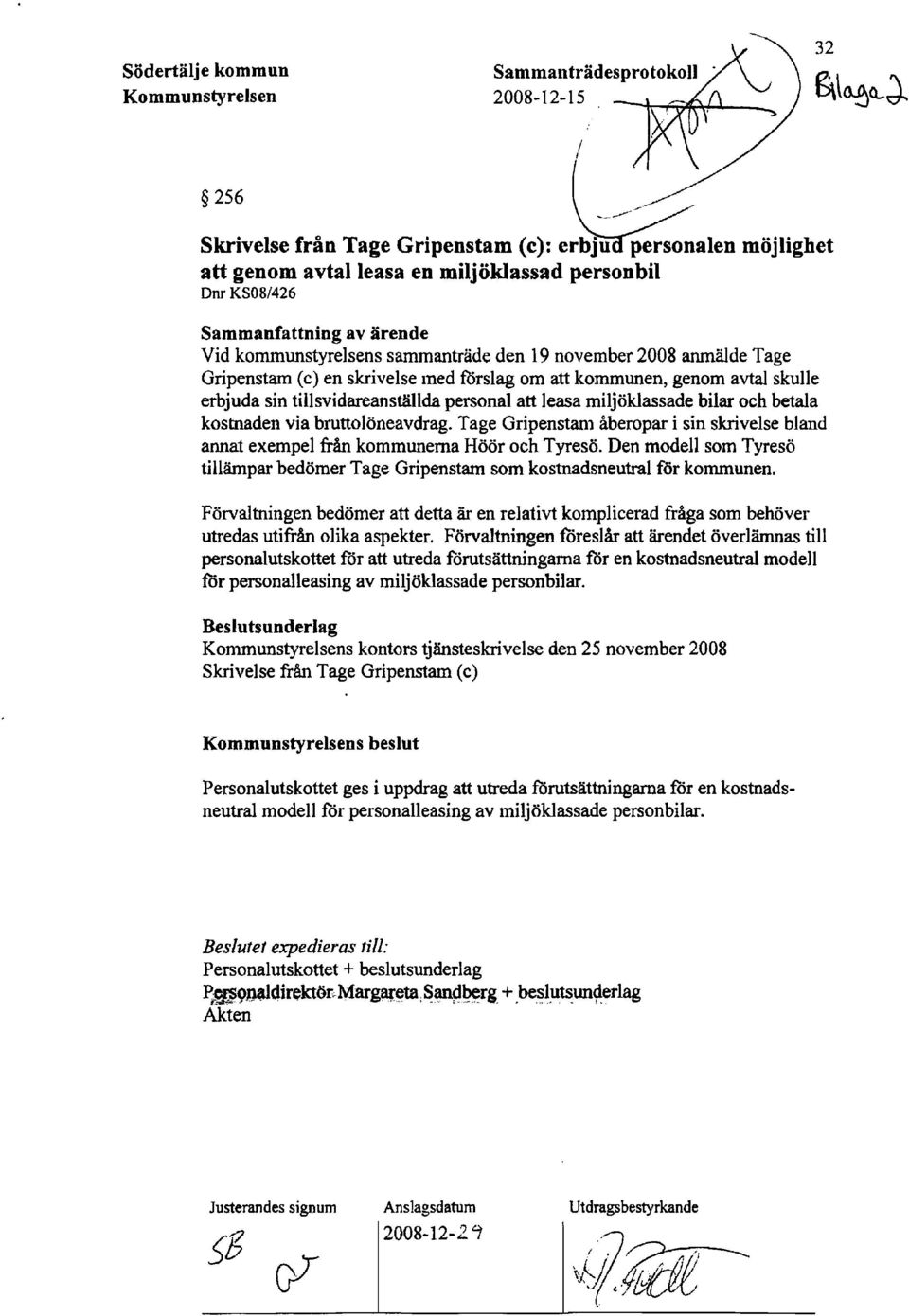 kommunstyrelsens sammanträde den 19 november 2008 anmälde Tage Gripenstam (c) en skrivelse med förslag om att kommunen, genom avtal skulle erbjuda sin tillsvidareanställda personal att leasa