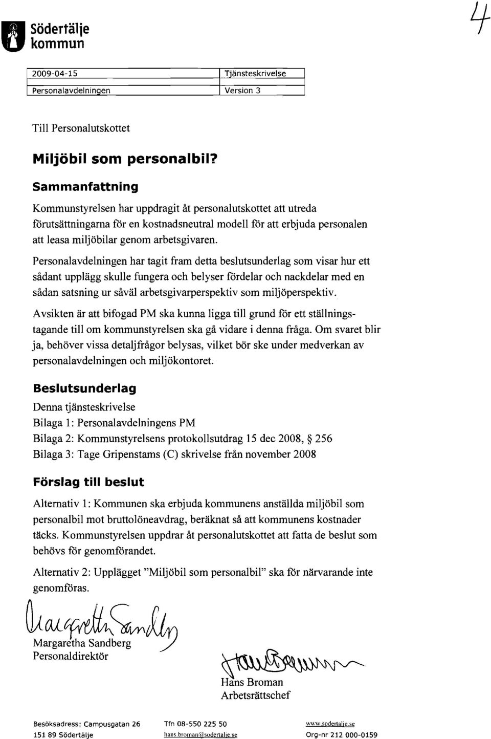 Personalavdelningen har tagit fram detta beslutsunderlag som visar hur ett sådant upplägg skulle fungera och belyser fördelar och nackdelar med en sådan satsning ur såväl arbetsgivarperspektiv som