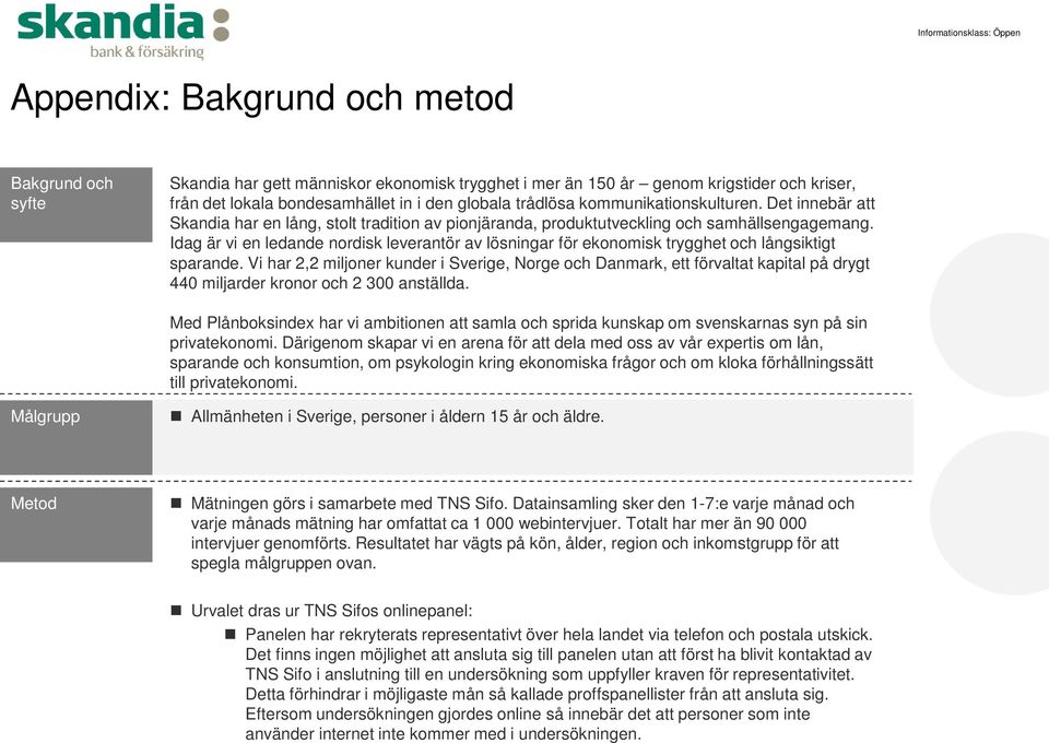 Idag är vi en ledande nordisk leverantör av lösningar för ekonomisk trygghet och långsiktigt sparande.