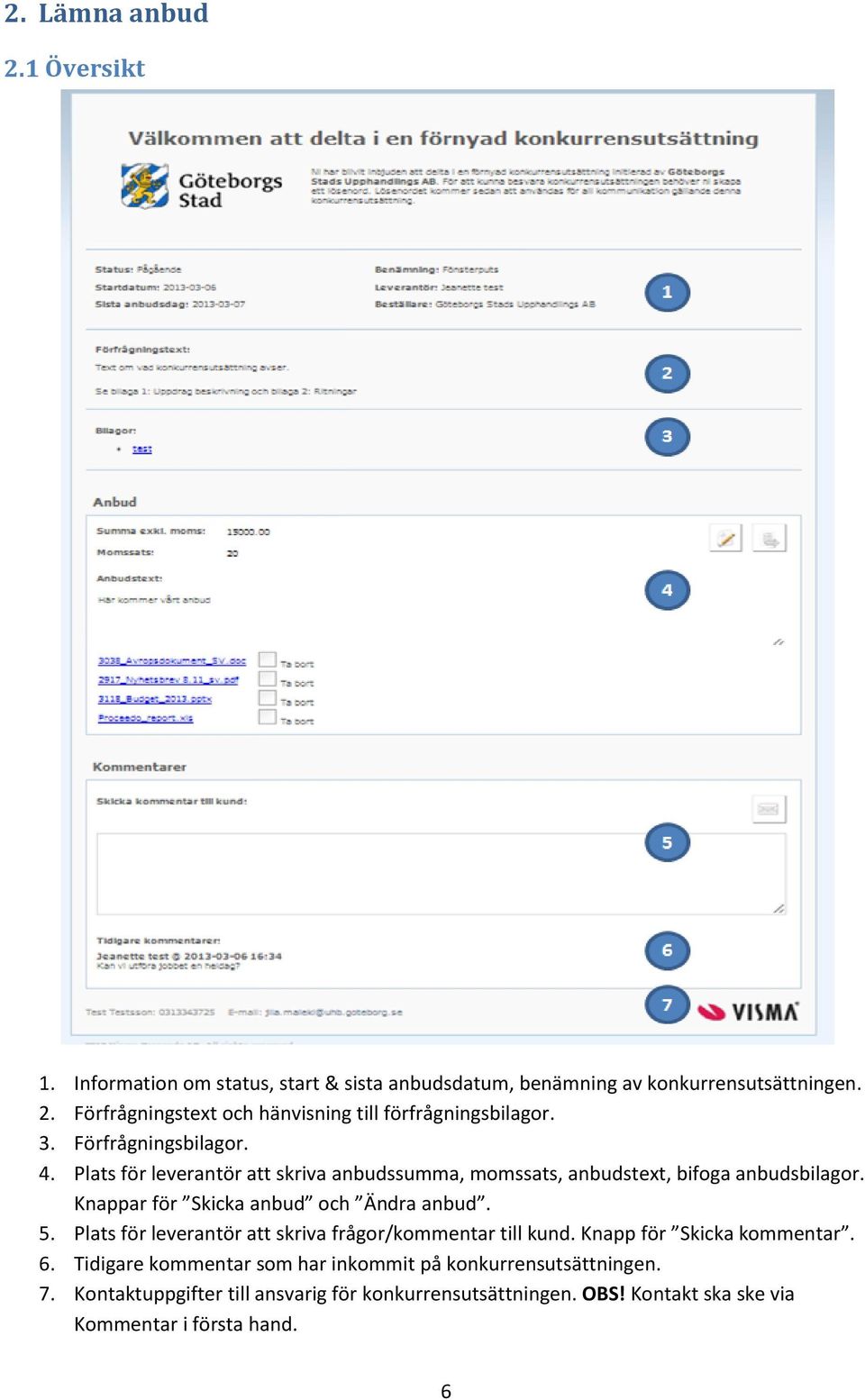 Knappar för Skicka anbud och Ändra anbud. 5. Plats för leverantör att skriva frågor/kommentar till kund. Knapp för Skicka kommentar. 6.