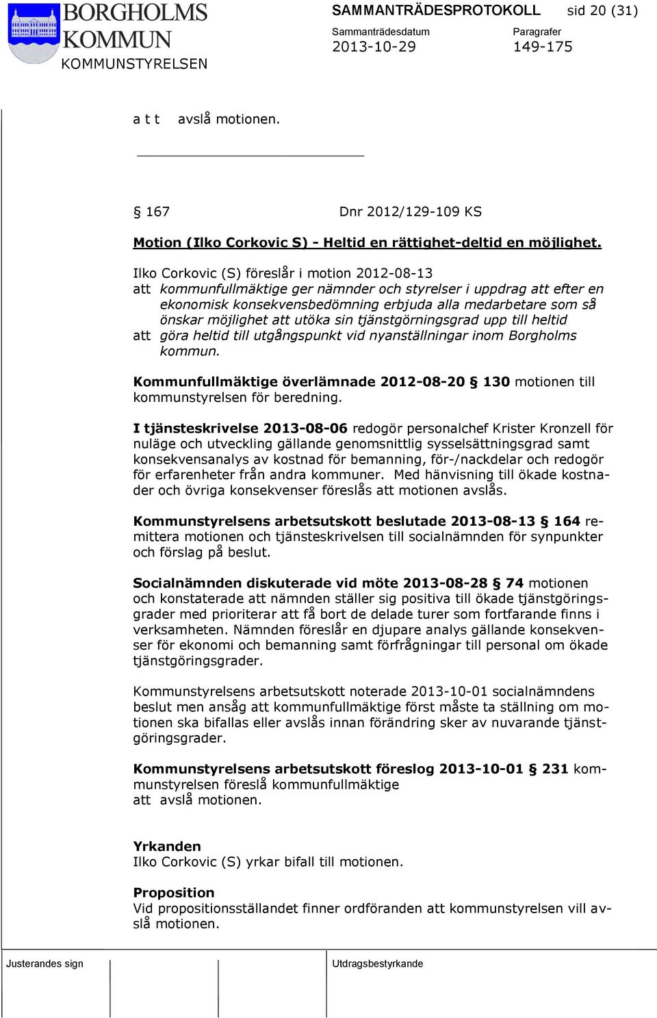att utöka sin tjänstgörningsgrad upp till heltid att göra heltid till utgångspunkt vid nyanställningar inom Borgholms kommun.