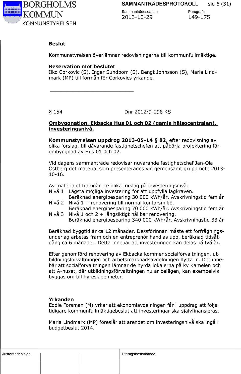 154 Dnr 2012/9-298 KS Ombyggnation, Ekbacka Hus 01 och 02 (gamla hälsocentralen), investeringsnivå.