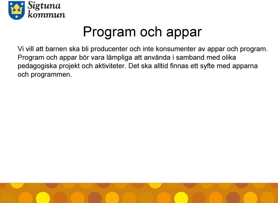 Program och appar bör vara lämpliga att använda i samband med