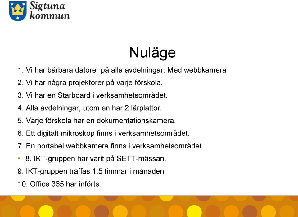 Varje förskola har en dokumentationskamera. 6. Ett digitalt mikroskop finns i verksamhetsområdet. 7.