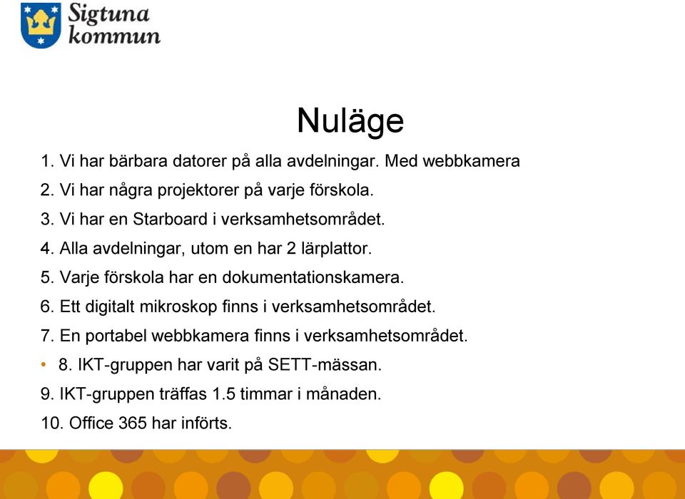 Varje förskola har en dokumentationskamera. 6. Ett digitalt mikroskop finns i verksamhetsområdet. 7.