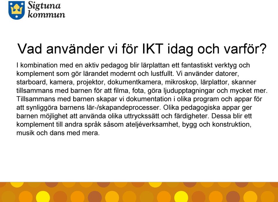 mycket mer. Tillsammans med barnen skapar vi dokumentation i olika program och appar för att synliggöra barnens lär-/skapandeprocesser.