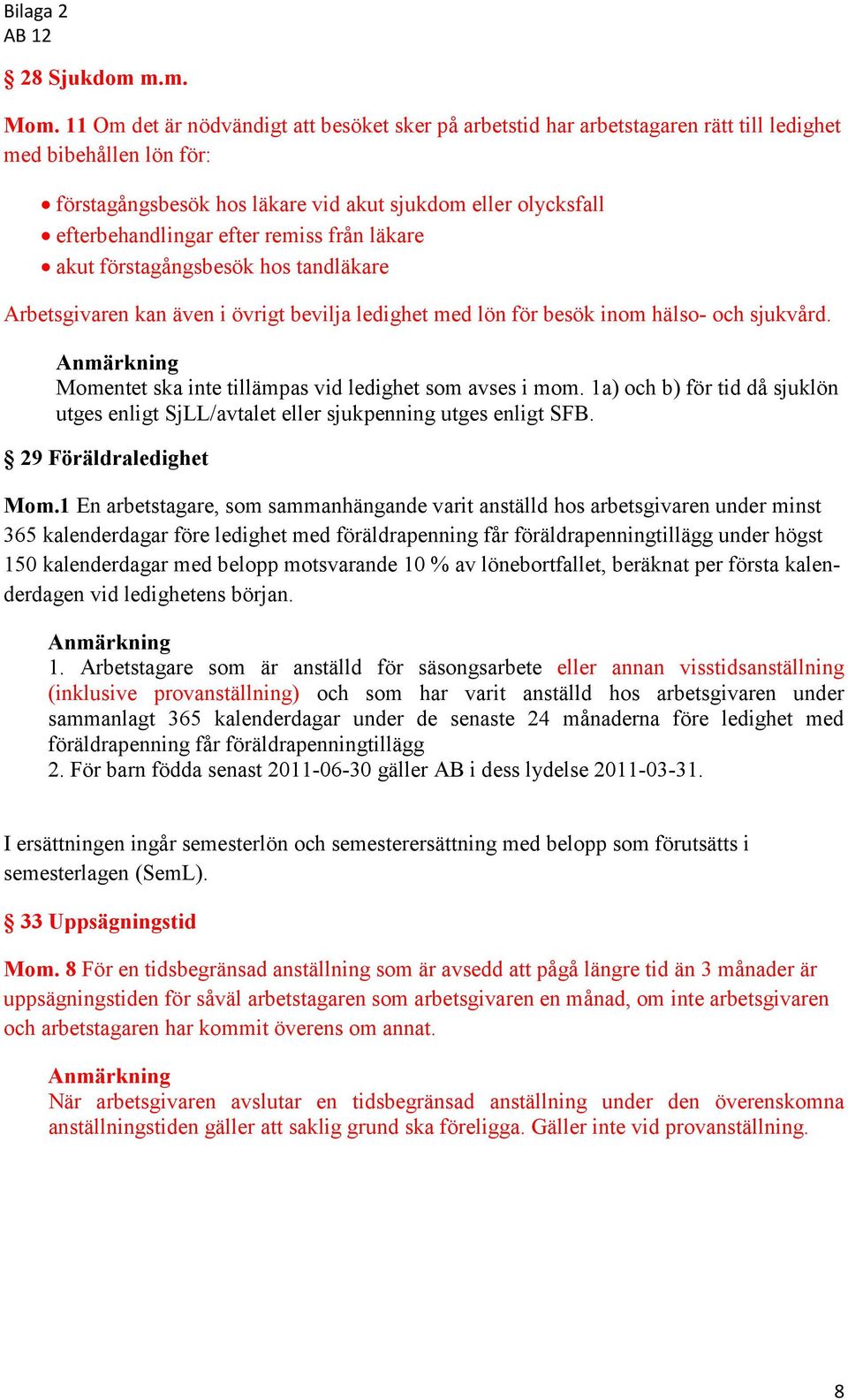 efter remiss från läkare akut förstagångsbesök hos tandläkare Arbetsgivaren kan även i övrigt bevilja ledighet med lön för besök inom hälso- och sjukvård.